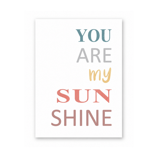 A vertical typographic art print reading 'YOU ARE my SUN SHINE' on a white background, with the words in muted teal, gray, mustard yellow, coral pink, and dusty rose tones.